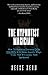 The Hypnotist Magician: How To Hypnotize Everyone EVEN CHILDREN With Seven Hypnotic Magic Tricks That Will Leave Them Spellbound!