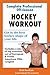 Hockey Workout: Complete Off-Season Hockey Workout: Hockey agility & speed drills, hockey plyometric workouts, hockey core exercises, hockey weight training and anaerobic training for hockey players.
