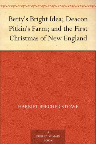 Betty's Bright Idea; Deacon Pitkin's Farm; and the First Christmas of New England