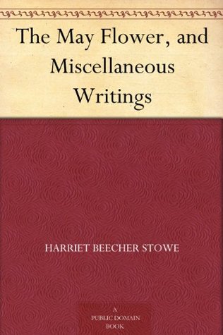 The May Flower, and Miscellaneous Writings