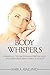 Body Whispers: Unraveling the Emotional & Spiritual Root of Illness and Restoring Energy & Vitality