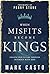 When Misfits Become Kings: Unlock Your Future Through Intimacy With God