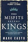 Book cover for When Misfits Become Kings: Unlock Your Future Through Intimacy With God