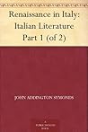 Renaissance in Italy: Italian Literature Part 1 (of 2)