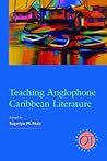 Teaching Anglophone Caribbean Literature (Options for Teaching Book 34)