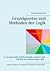 Grundgesetze und Methoden der Logik: in Aussagenlogik, Prädikatenlogik, modaler Logik, Zeitlogik und mehrwertiger Logik (German Edition)