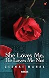 She Loves Me, He Loves Me Not by Zeenat Mahal