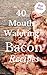 Bacon Recipes: 40 Most Delicious Bacon Recipes Ever Offered! (Gourmet - Nutrition - Meats - Game - Ketogenic - Pasta - Quick & Easy - Entertaining - Salads - Breakfast)