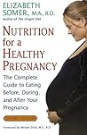 Nutrition for a Healthy Pregnancy: The Complete Guide to Eating Before, During, and After Your Pregnancy