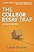 The College Essay Trap (2019 Edition): Rescue your college application essay from the "maybe" pile.