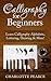 Calligraphy For Beginners: Learn Calligraphy Alphabets, Lettering, Drawing & More!