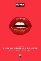O livro proibido do sexo: o amor, o prazer e a sacanagem