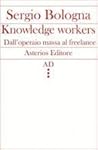 Knowledge workers. Dall'operaio massa al freelance by Sergio Bologna