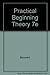 Practical Beginning Theory: A Fundamentals Worktext