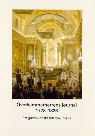 Överkammarherrens journal 1778-1826 : ett gustavianskt tidsdokument