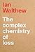 The Complex Chemistry of Loss