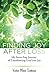 FINDING JOY AFTER LOSS: My Seven-Step Journey of Transforming Grief into Joy