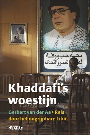 Khaddafi's woestijn: reis door het ongrijpbare Libie