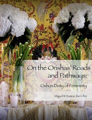 On the Orishas Roads and Pathways: Oshun, Deity of Femininity (Paperback)