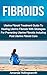 Fibroids: Uterine Fibroid Treatment Guide To Healing Uterine Fibroids With Strategies For Preventing Uterine Fibroids Including Post Uterine Fibroid Care ... Treatment, Cure And Genitourinary Recovery)