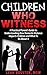 Children Who Witness:: A Practical Parent's Guide to Understanding How Domestic Violence Impacts Children and What To Do About It. (Practical Parent Guides)