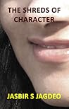 The Shreds of Character by Jasbir S. Jagdeo