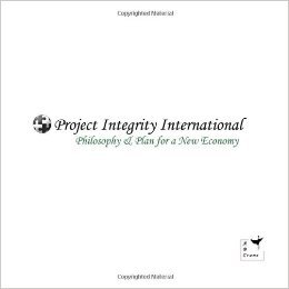 Project Integrity International Philosophy & Plan for a New Economy