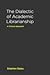 The Dialectic of Academic Librarianship: A Critical Approach