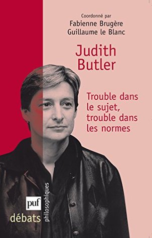 Judith Butler. Trouble dans le sujet, trouble dans les normes (Débats philosophiques)
