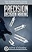 Precision Decision Making: How To make Powerful Choices, Take Action & Live A Better Life