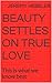 Beauty settles on true love: This is what we know best (Love will always take us there)