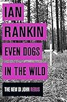 Even Dogs in the Wild by Ian Rankin Even Dogs in the Wild by Ian Rankin