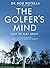 The Golfer's Mind by Bob Rotella