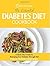 The Essential Diabetes Diet Cookbook: A Quick Start Guide To Managing Your Diabetes Through Diet