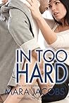 In Too Hard by Mara Jacobs