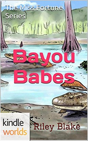 Bayou Babes (The Miss Fortune Series Kindle Worlds Novella)