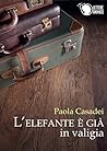 L'elefante è già in valigia by Paola Casadei