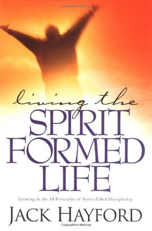 Living the Spirit-Formed Life: Growing in the 10 Principles of Spirit-Filled Discipleship