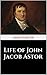 Life of John Jacob Astor