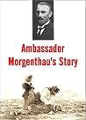 Ambassador Morgenthau's Story by Henry Morgenthau Sr.