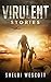 Virulent: Stories