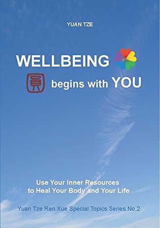 Wellbeing Begins with You: Use Your Inner Resources to Heal Your Body and Your Life (Kindle Edition)