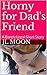 Horny for Dad's Friend: A Barely Legal Short Story