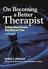 On Becoming a Better Therapist by Barry L. Duncan