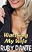 Watching My Wife by Ruby Dante