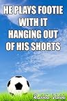 He Plays Footie With It Hanging Out Of His Shorts