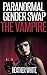 Paranormal Gender Swap: The Vampire