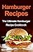 Hamburger Recipes: The Ultimate Hamburger Recipe Cookbook
