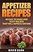 Appetizer Recipes: 40 Easy to Make and Tasty Recipes That Will Impress Anyone (Appetizer Series Book 1)