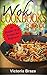 Wok Chinese Cooking Recipes book: 50 Healthy&Delicious Wok Recipes for Beginners Stir-Fry and Other Chinese Restaurant Favorites (The Cast Iron Wok Cookbooks ... Wok Recipes for Beginners Book 1)